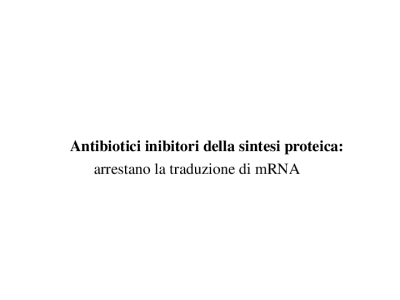 FACINELLI 5 2017-2018 ANTIBIOTICI 2 sintesi proteica_ ac. nucleici_ etc